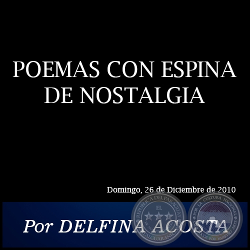POEMAS CON ESPINA DE NOSTALGIA - Por DELFINA ACOSTA - Domingo, 26 de Diciembre de 2010